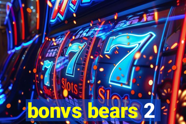 bonvs bears 2